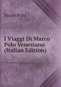 I Viaggi Di Marco Polo Veneziano (Italian Edition)