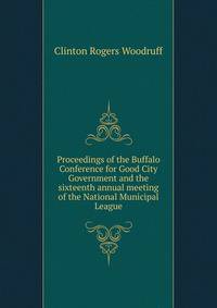 Proceedings of the Buffalo Conference for Good City Government and the sixteenth annual meeting of the National Municipal League