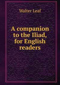 A companion to the Iliad, for English readers