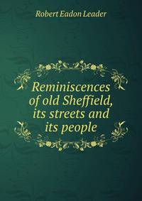 Reminiscences of old Sheffield, its streets and its people