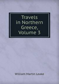 Travels in Northern Greece, Volume 3
