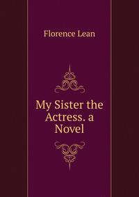 My Sister the Actress. a Novel