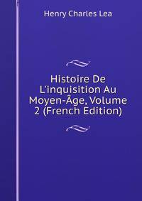 Histoire De L'inquisition Au Moyen-?ge, Volume 2 (French Edition)