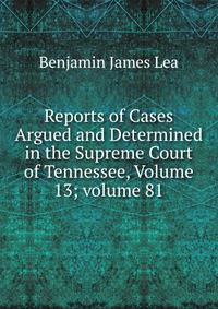 Reports of Cases Argued and Determined in the Supreme Court of Tennessee, Volume 13; volume 81