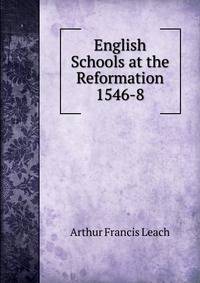 English Schools at the Reformation 1546-8