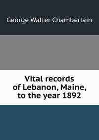 Vital records of Lebanon, Maine, to the year 1892