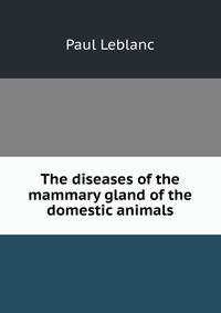 The diseases of the mammary gland of the domestic animals