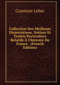 Collection Des Meilleurs Dissertations, Notices Et Trait?s Particuliers Relatifs ? L'histoire De France . (French Edition)