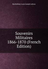 Souvenirs Militaires 1866-1870 (French Edition)