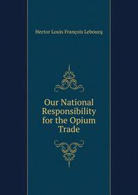 Our National Responsibility for the Opium Trade