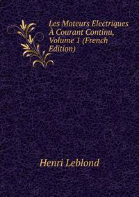 Les Moteurs Electriques A Courant Continu, Volume 1 (French Edition)