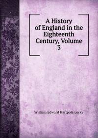 A History of England in the Eighteenth Century, Volume 3