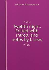 Twelfth night. Edited with introd. and notes by J. Lees