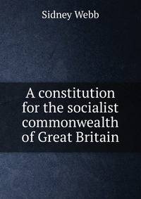 A constitution for the socialist commonwealth of Great Britain
