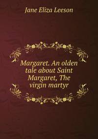 Margaret. An olden tale about Saint Margaret, The virgin martyr
