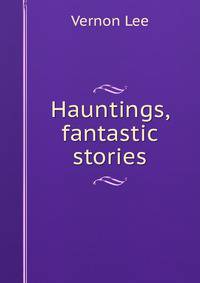 Hauntings, fantastic stories