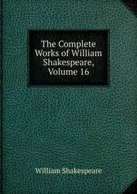 The Complete Works of William Shakespeare, Volume 16