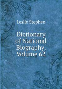 Dictionary of National Biography, Volume 62