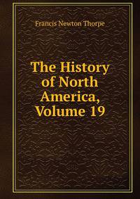 The History of North America, Volume 19