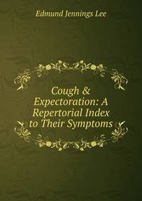 Cough &amp; Expectoration: A Repertorial Index to Their Symptoms