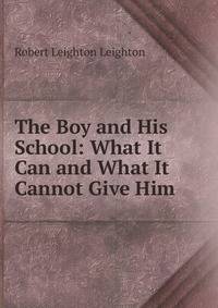 The Boy and His School: What It Can and What It Cannot Give Him