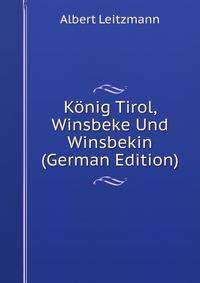 Konig Tirol, Winsbeke Und Winsbekin (German Edition)