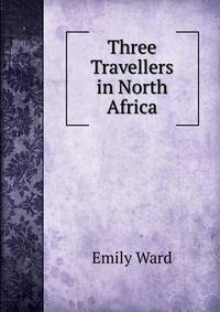 Three Travellers in North Africa
