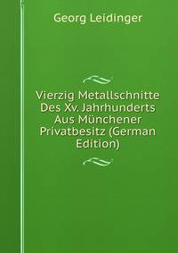 Vierzig Metallschnitte Des Xv. Jahrhunderts Aus Munchener Privatbesitz (German Edition)