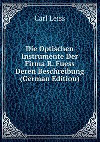 Die Optischen Instrumente Der Firma R. Fuess Deren Beschreibung (German Edition)