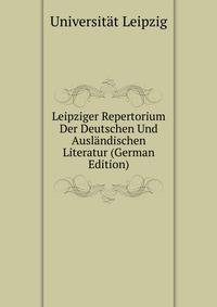 Leipziger Repertorium Der Deutschen Und Auslandischen Literatur (German Edition)
