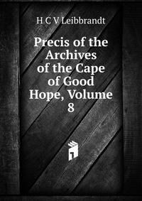Precis of the Archives of the Cape of Good Hope, Volume 8