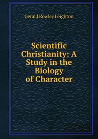 Scientific Christianity: A Study in the Biology of Character