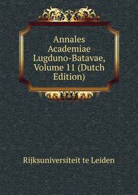 Annales Academiae Lugduno-Batavae, Volume 11 (Dutch Edition)