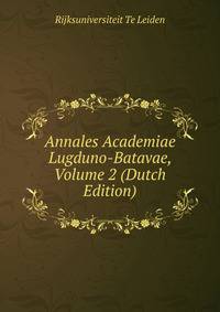 Annales Academiae Lugduno-Batavae, Volume 2 (Dutch Edition)