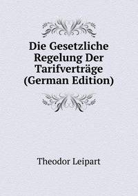 Die Gesetzliche Regelung Der Tarifvertrage (German Edition)