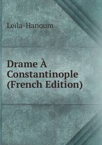 Drame A Constantinople (French Edition)