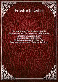 Die Verteilung Des Einkommens in Osterreich: Im Gesamtstaate Und in Den Einzelnen Landern Nach Einkommensquellen Und Einkommensstufen Unter . Der Personaleinkommen (German Edition)