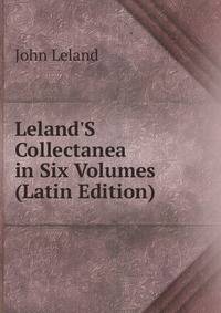 Leland'S Collectanea in Six Volumes (Latin Edition)
