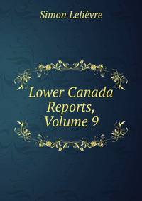 Lower Canada Reports, Volume 9