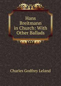 Hans Breitmann in Church: With Other Ballads