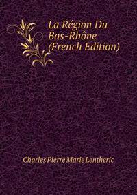La Region Du Bas-Rhone (French Edition)
