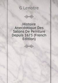 Histoire Anecdotique Des Salons De Peinture Depuis 1673 (French Edition)