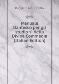 Manuale Dantesco per gli studio si della Divina Commedia (Italian Edition)