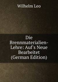 Die Brennmaterialien-Lehre: Auf's Neue Bearbeitet (German Edition)