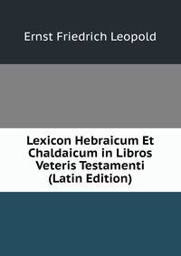 Lexicon Hebraicum Et Chaldaicum in Libros Veteris Testamenti (Latin Edition)