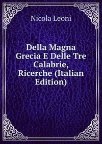 Della Magna Grecia E Delle Tre Calabrie, Ricerche (Italian Edition)