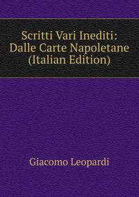 Scritti Vari Inediti: Dalle Carte Napoletane (Italian Edition)