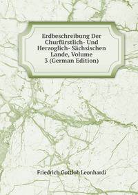 Erdbeschreibung Der Churfurstlich- Und Herzoglich- Sachsischen Lande, Volume 3 (German Edition)