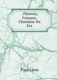 . Fleuves, Canaux, Chemine De Fer