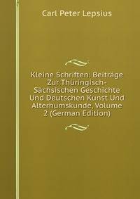 Kleine Schriften: Beitrage Zur Thuringisch-Sachsischen Geschichte Und Deutschen Kunst Und Alterhumskunde, Volume 2 (German Edition)